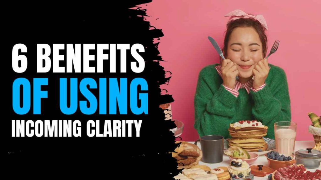Six Benefits of Working with Incoming Clarity